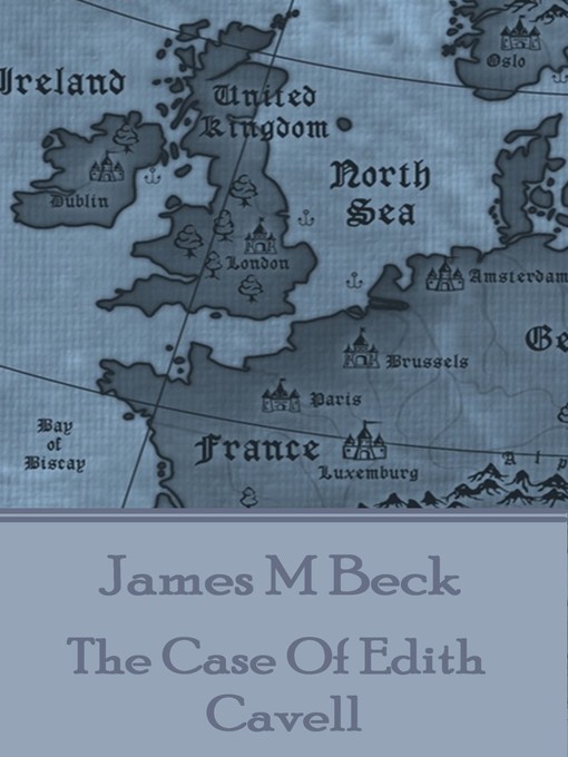 Title details for The Case of Edith Cavell by James M. Beck - Available